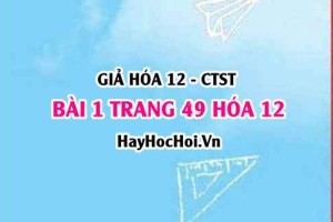 Giải bài 1 trang 49 Hóa 12 Chân trời sáng tạo SGK